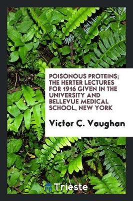 Poisonous Proteins; The Herter Lectures for 1916 Given in the University and Bellevue Medical School, New York (Paperback)