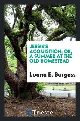 Jessie's Acquisition; Or, a Summer at the Old Homestead (Paperback)