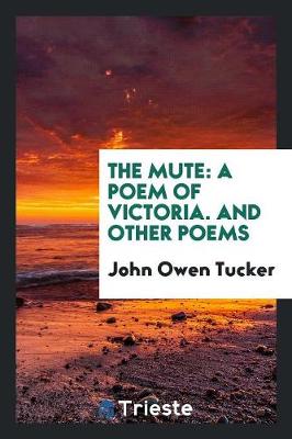 The Mute: A Poem of Victoria. and Other Poems (Paperback)