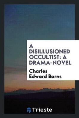 A Disillusioned Occultist: A Drama-Novel (Paperback)