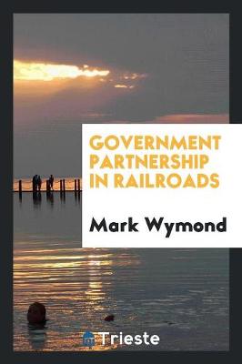 Government Partnership in Railroads (Paperback)
