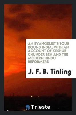 An Evangelist's Tour Round India; With an Account of Keshub Chunder Sen and the Modern Hindu Reformers (Paperback)