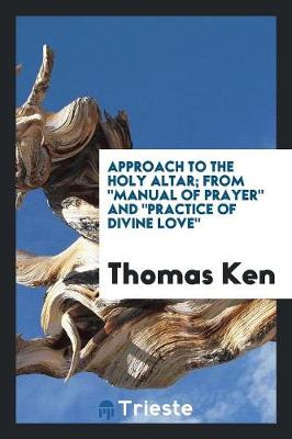 Approach to the Holy Altar; From Manual of Prayer and Practice of Divine Love (Paperback)