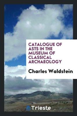 Catalogue of Сasts in the Museum of Classical Archaeology (Paperback)