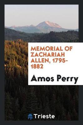 Memorial of Zachariah Allen. 1795-1882 (Paperback)