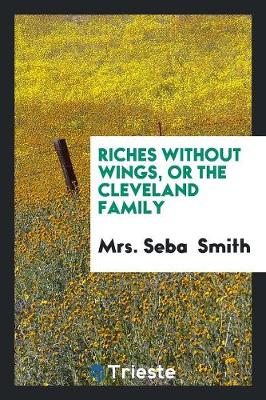 Riches Without Wings, or the Cleveland Family (Paperback)