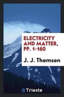 Electricity and Matter, Pp. 1-160 (Paperback)