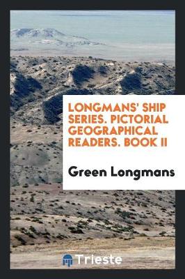 Longmans' Ship Series. Pictorial Geographical Readers. Book II (Paperback)