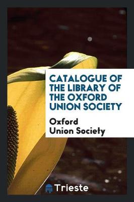 Catalogue of the Library of the Oxford Union Society (Paperback)