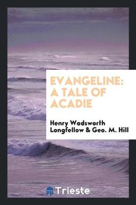 Evangeline: A Tale of Acadie (Paperback)
