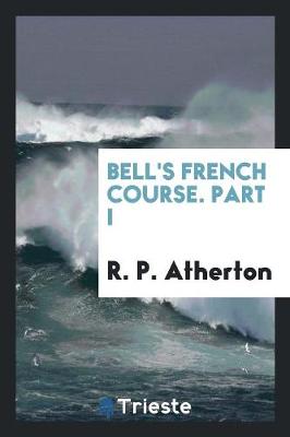 Bell's French Course. Part I (Paperback)