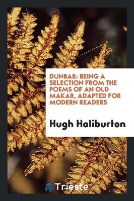 Dunbar: Being a Selection from the Poems of an Old Makar, Adapted for Modern Readers (Paperback)