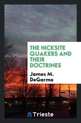 The Hicksite Quakers and Their Doctrines (Paperback)
