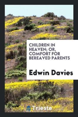 Children in Heaven; Or, Comfort for Bereaved Parents (Paperback)