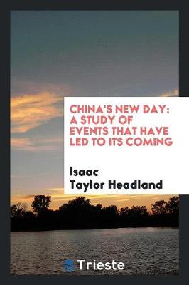 China's New Day: A Study of Events That Have Led to Its Coming (Paperback)