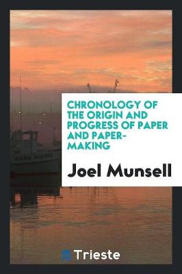 Chronology of the Origin and Progress of Paper and Paper-Making (Paperback)