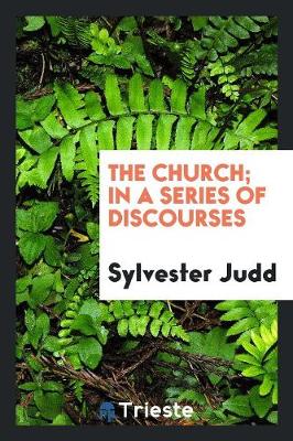 The Church; In a Series of Discourses (Paperback)