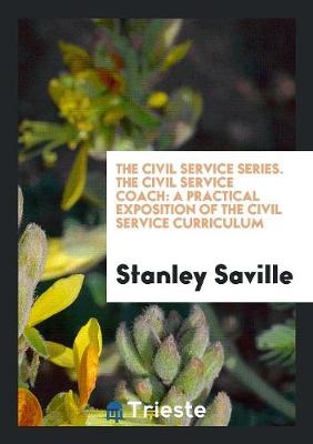 The Civil Service Series. the Civil Service Coach: A Practical Exposition of the Civil Service Curriculum (Paperback)