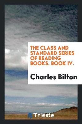 The Class and Standard Series of Reading Books. Book IV. (Paperback)