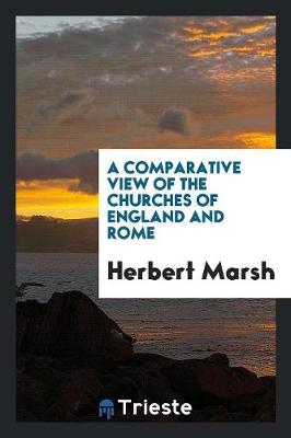 A Comparative View of the Churches of England and Rome (Paperback)