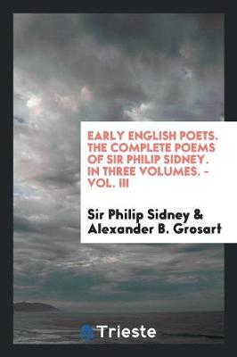 Early English Poets. the Complete Poems of Sir Philip Sidney. in Three Volumes. - Vol. III (Paperback)