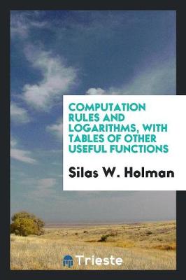 Computation Rules and Logarithms, with Tables of Other Useful Functions (Paperback)