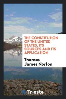 The Constitution of the United States, Its Sources and Its Application (Paperback)