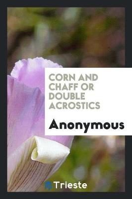 Corn and Chaff or Double Acrostics (Paperback)