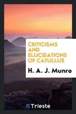 Criticisms and Elucidations of Catullus (Paperback)