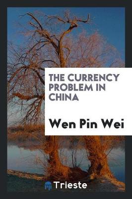 The Currency Problem in China (Paperback)