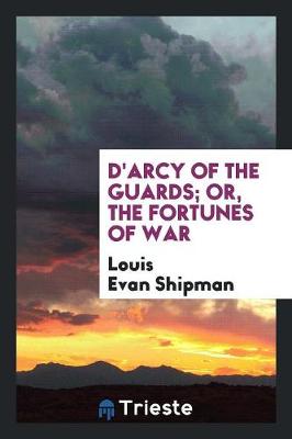 D'Arcy of the Guards; Or, the Fortunes of War (Paperback)