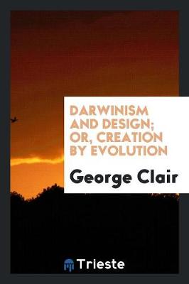 Darwinism and Design; Or, Creation by Evolution (Paperback)