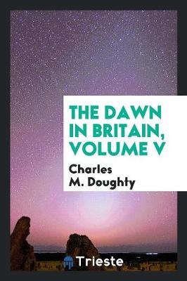 The Dawn in Britain, Volume V (Paperback)