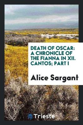 Death of Oscar: A Chronicle of the Fianna in XII. Cantos; Part I (Paperback)