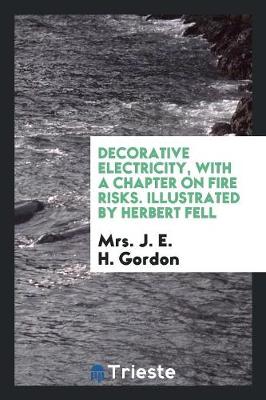 Decorative Electricity, with a Chapter on Fire Risks (Paperback)