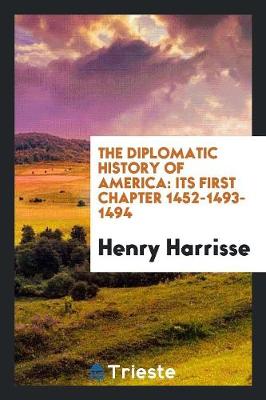 The Diplomatic History of America: Its First Chapter 1452-1493-1494 (Paperback)