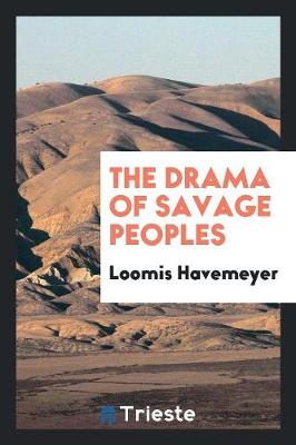The Drama of Savage Peoples (Paperback)