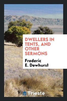 Dwellers in Tents, and Other Sermons (Paperback)