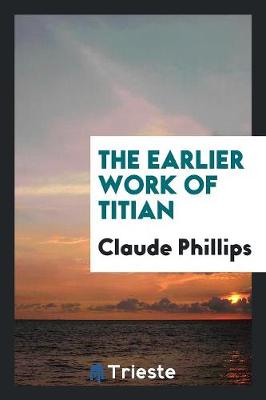The Earlier Work of Titian (Paperback)