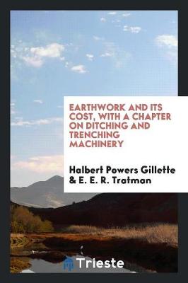 Earthwork and Its Cost, with a Chapter on Ditching and Trenching Machinery (Paperback)