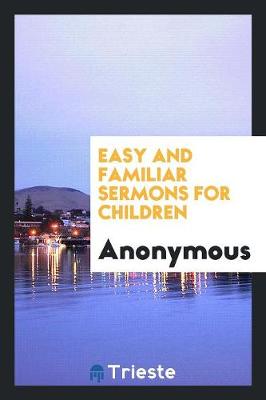 Easy and Familiar Sermons for Children (Paperback)