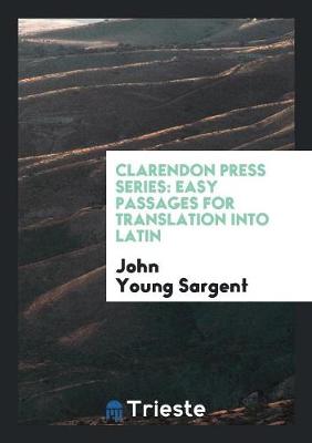 Clarendon Press Series. Easy Passages for Translation Into Latin (Paperback)
