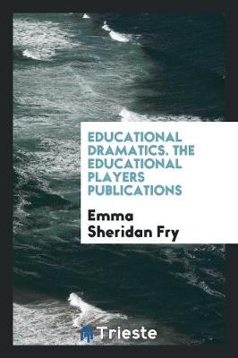 Educational Dramatics. the Educational Players Publications (Paperback)