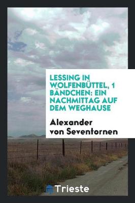 Lessing in Wolfenb�ttel, 1 B�ndchen: Ein Nachmittag Auf Dem Weghause (Paperback)