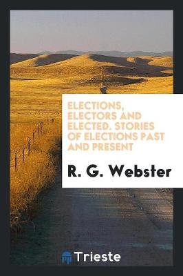 Elections, Electors and Elected. Stories of Elections Past and Present (Paperback)