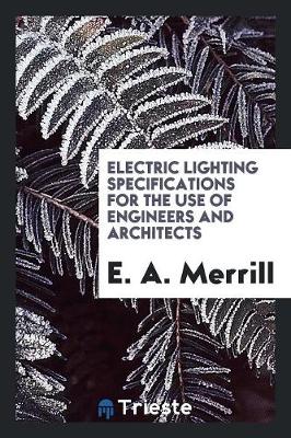 Electric Lighting Specifications for the Use of Engineers and Architects (Paperback)