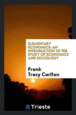 Elementary Economics: An Introduction to the Study of Economics and Sociology (Paperback)