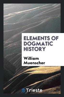 Elements of Dogmatic History (Paperback)