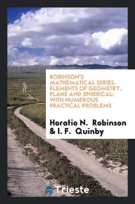 Robinson's Mathematical Series. Elements of Geometry, Plane and Spherical: With Numerous Practical Problems (Paperback)