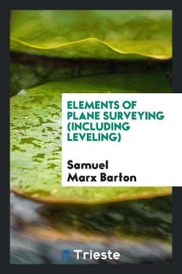 Elements of Plane Surveying (Including Leveling) (Paperback)